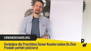 Einwandbehandlung: Verändere die Prioritäten Deiner Kunden, indem du Dein Produkt perfekt platzierst