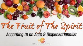 The Fruit of The Spirit or The Fruit of YOU? | Dispensationalism | Rightly Divide The Word of Truth