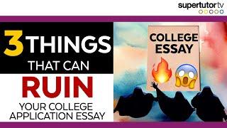 Why You Didn’t Get In... 3 Things that can RUIN Your College Application Essay