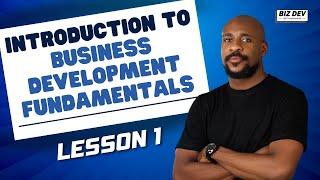 INTRODUCTION TO BUSINESS DEVELOPMENT FUNDAMENTALS | LESSON 1 | MODULE 1