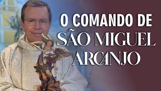 O COMANDO DE SÃO MIGUEL ARCANJO - Pe. Alberto Gambarini