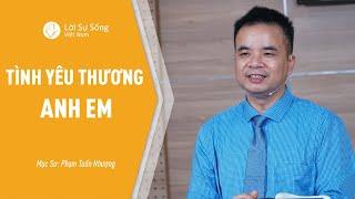 Bài Giảng: Tình Yêu Thương Anh Em | Mục Sư Phạm Tuấn Nhượng