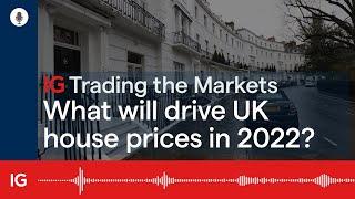 What will drive UK house prices in 2022?