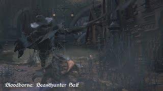 Bloodborne - Beasthunter Saif (Move Set Showcase)