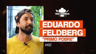 Eduardo Feldberg @PrimoPobre | Talk Churras #102