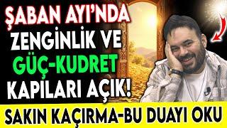 ŞABAN AYI'NDA ZENGİNLİK VE GÜÇ-KUDRET KAPILARI AÇIK ! SAKIN KAÇIRMA-BU DUAYI OKU