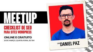 MEETUP: Checklist de SEO para sites WordPress, com Daniel Paz