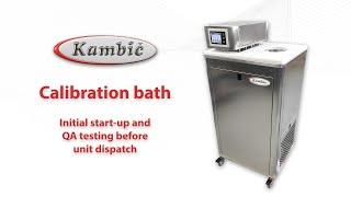 Kambic; Calibration baths - Initial start-up and QA testing before unit dispatch