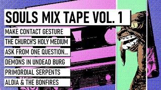 Souls Mix Tape Vol 01: Make Contact, Holy Medium, Canon Answer, Demons, Primordial Serpents, Aldia.