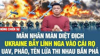 Mãn nhãn màn diệt địch Quân Nga vừa vào rọ Ukr lập trút mưa lửa Lữ đoàn tinh nhuệ Nga gào thét