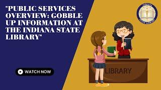 ISL Public Services Overview - Gobble Up Information at the Indiana State Library