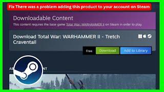 There was a problem adding this product to your account on Steam (Quick fix)