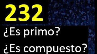 232 es primo o compuesto ? , como reconocer si un numero es primo , metodo facil