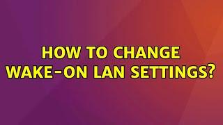 Ubuntu: How to change Wake-on Lan settings?