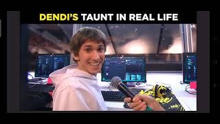 DENDI'S TAUNT REAL LIFE