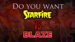 Do You Want Starfire VS Blaze?