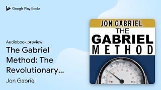 The Gabriel Method: The Revolutionary Diet-free… by Jon Gabriel · Audiobook preview