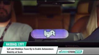 Lyft ($LYFT) and Mobileye ($MBLY) Team Up to Enable Autonomous Mobility at Scale