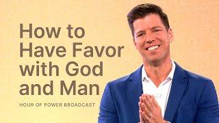 How to Have Favor with God and Man - Hour of Power with Bobby Schuller