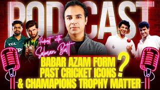 Podcast With SALMAN BUTT - Pakistan Cricket’s Legends, Babar Azam's Form & Champions Trophy Drama