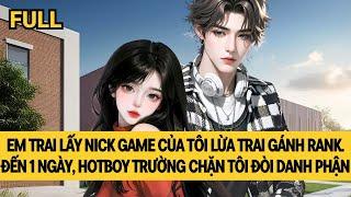 [FULL] EM TRAI TÔI GIẢ GÁI LỪA HOTBOY, TÔI LÃNH ĐỦ