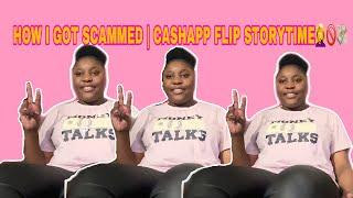 HOW I GOT SCAMMED | CASHAPP FLIP STORYTIME‍️