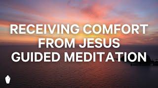 Receiving Comfort From Jesus | Guided Christian Meditation