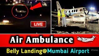 Air Ambulance Belly LandingLive Video | @Mumbai Airport | C-90 Aircraft