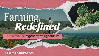 Farming, Redefined. A FoodUnfolded Film about Regenerative Agriculture