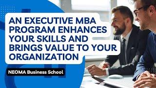 An Executive MBA Program Enhances Your Skills and Brings Value To Your Organization