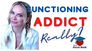 What is a functioning addict or alcoholic?