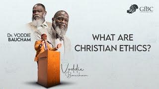 What Are Christian Ethics?  --  Voddie Baucham