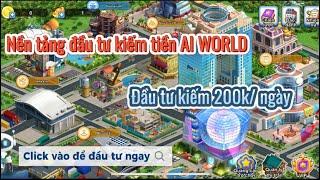 Kiếm tiền online - Nền tảng đầu tư kiếm tiền AI WORLD, kiếm 200k về ví mỗi ngày