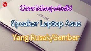 Cara Perbaiki Speaker Laptop Asus Yang Sember Atau Rusak