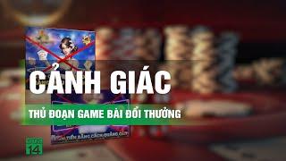 Hệ lụy khi chơi game bài đổi thưởng tràn lan MXH | VTC14