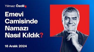 Emevi Camisinde Namazı Nasıl Kıldık? - Yılmaz Özdil