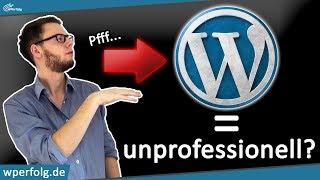 WordPress ist Unprofessionell?! Oder Wieso Diese Aussage Vollkommener Schwachsinn Ist...