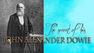 The Secrets of John Alexander Dowie's Power