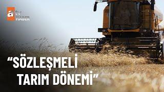 Sözleşmeli tarım nasıl olacak?  - atv Haber 23 Haziran 2022