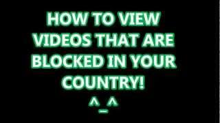 How to Watch Videos Blocked in Your Country!