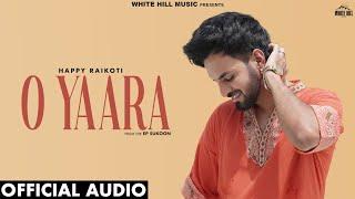 HAPPY RAIKOTI : O Yaara (Official Audio) Gag Studioz | New Punjabi Songs 2024 | EP Sukoon