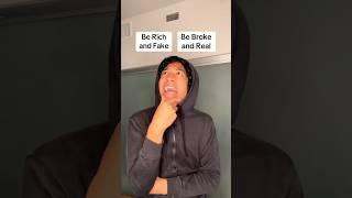 Be Rich and Fake or Broke and Real?  #viralshorts #trending
