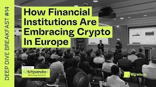 How Financial Institutions Are Embracing Crypto In Europe | Deep Dive Breakfast