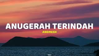 ANUGERAH TERINDAH - ANDMESH | LIRIK LAGU (Lyrics)