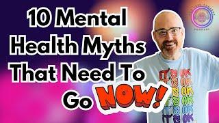 10 Mental Health Myths That Need To Go - Now!