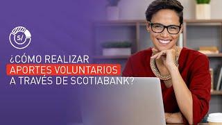 ¿Cómo realizar Aportes Voluntarios a través de Scotiabank?