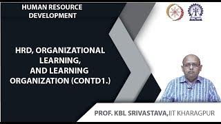 Lecture 52: HRD, Organizational Learning, and Learning Organization (Contd.)