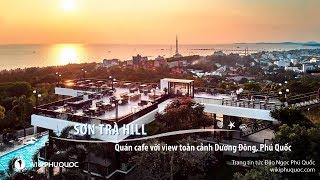 Sơn Trà Hill - quán cafe với view toàn cảnh Dương Đông, Phú Quốc.