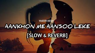 Aankhon Mein Aansoo [Slowed & Reverb] - Yasser Desai | Lofi Songs | AIR REBELLION MUSIC