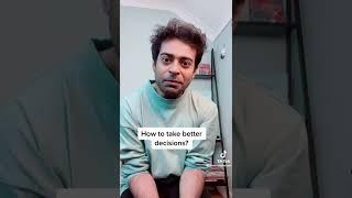 How to take better decision II Khalid Farhan
